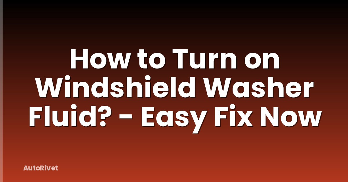 How to Turn on Windshield Washer Fluid? - Easy Fix Now