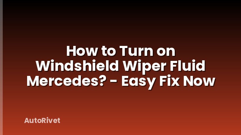 How to Turn on Windshield Wiper Fluid Mercedes? - Easy Fix Now