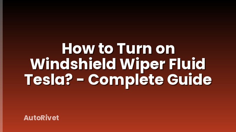 How to Turn on Windshield Wiper Fluid Tesla? - Complete Guide