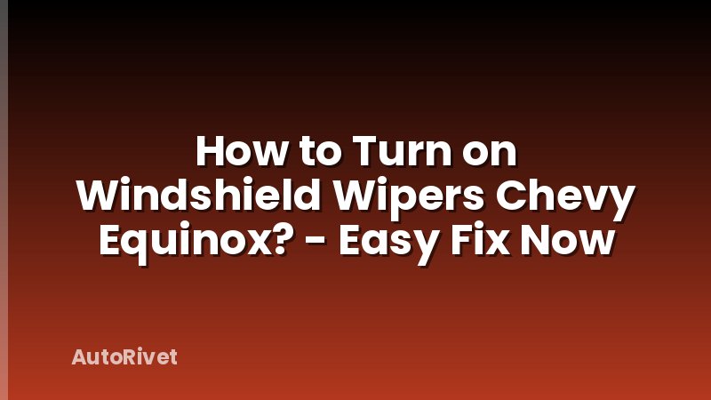 How to Turn on Windshield Wipers Chevy Equinox? - Easy Fix Now