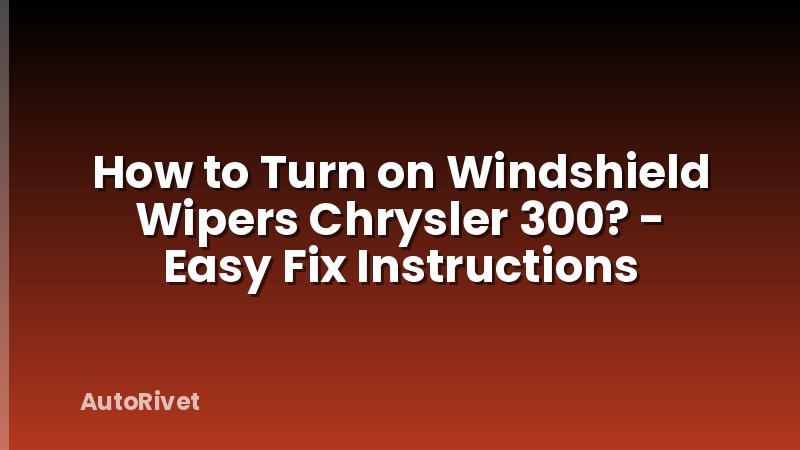 How to Turn on Windshield Wipers Chrysler 300? - Easy Fix Instructions