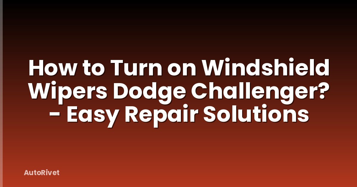 How to Turn on Windshield Wipers Dodge Challenger? - Easy Repair Solutions