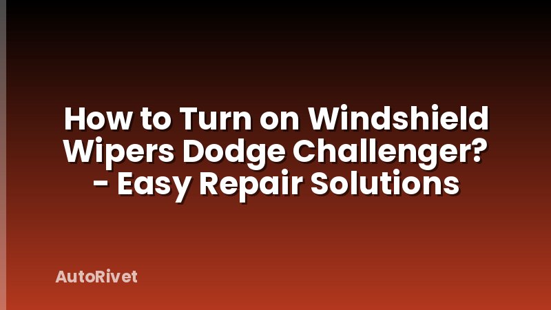 How to Turn on Windshield Wipers Dodge Challenger? - Easy Repair Solutions