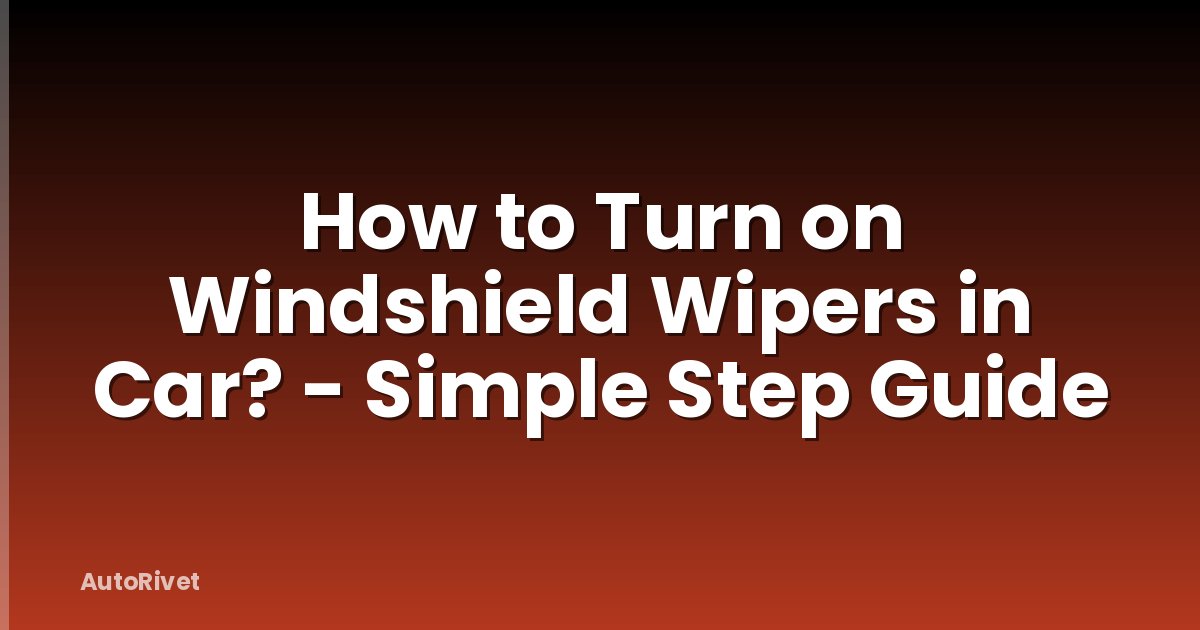 How to Turn on Windshield Wipers in Car? - Simple Step Guide