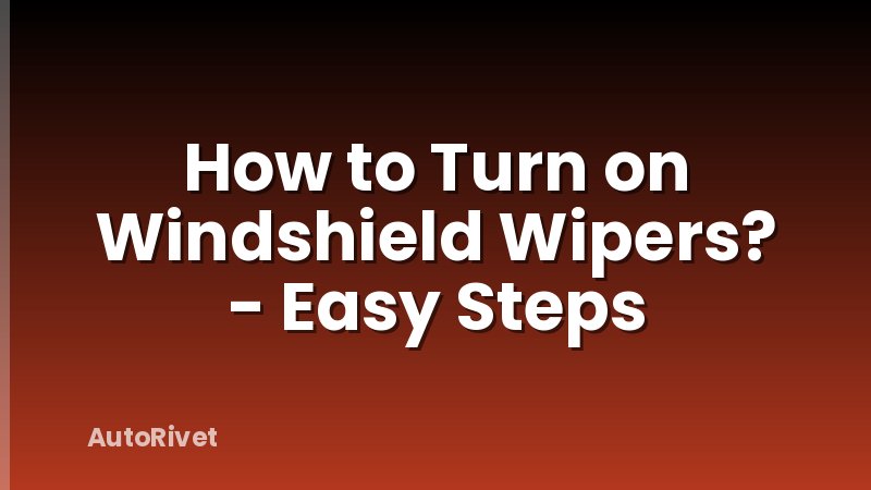 How to Turn on Windshield Wipers? - Easy Steps