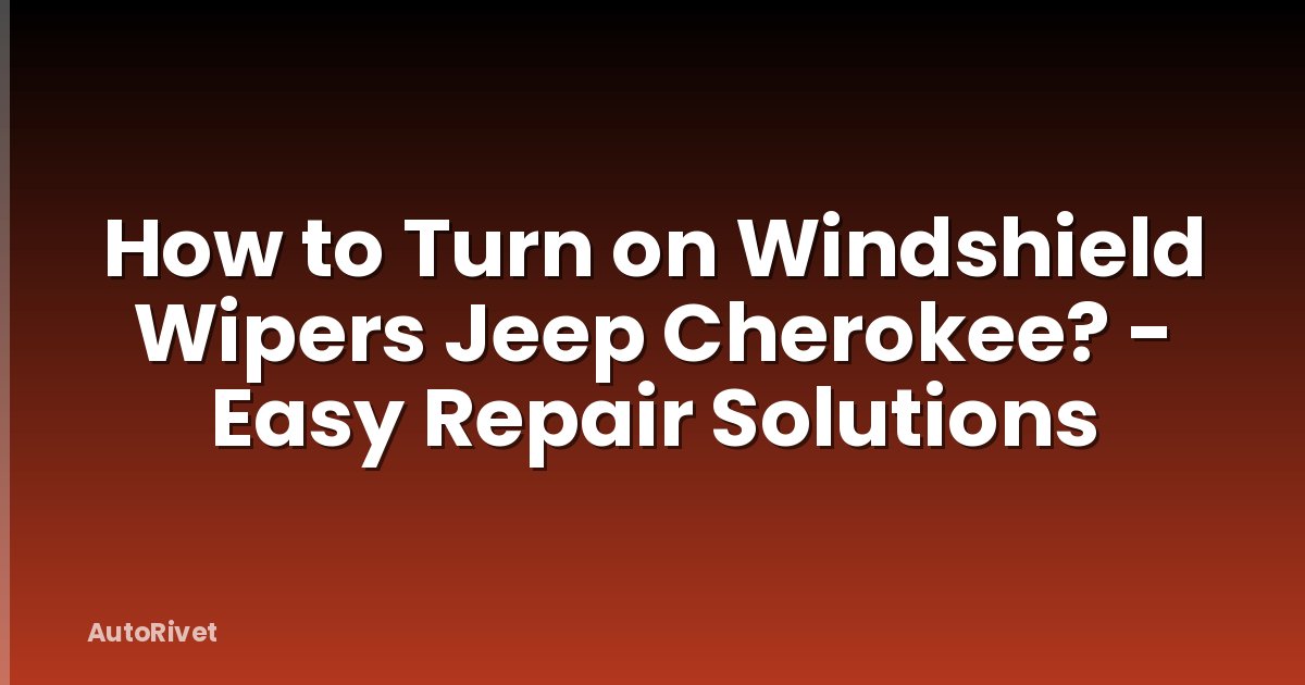 How to Turn on Windshield Wipers Jeep Cherokee? - Easy Repair Solutions