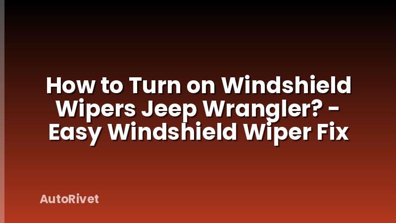How to Turn on Windshield Wipers Jeep Wrangler? - Easy Windshield Wiper Fix