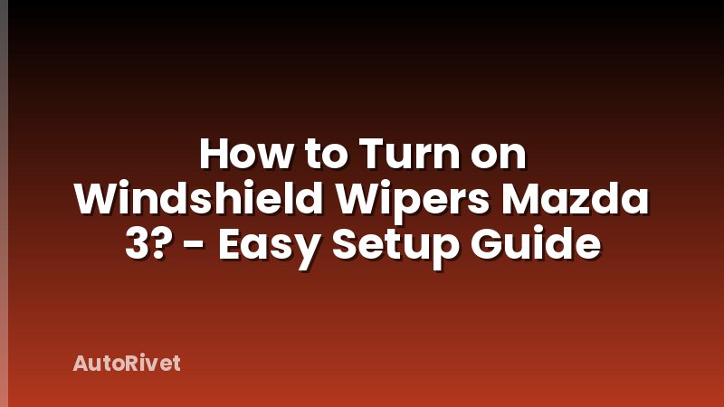 How to Turn on Windshield Wipers Mazda 3? - Easy Setup Guide