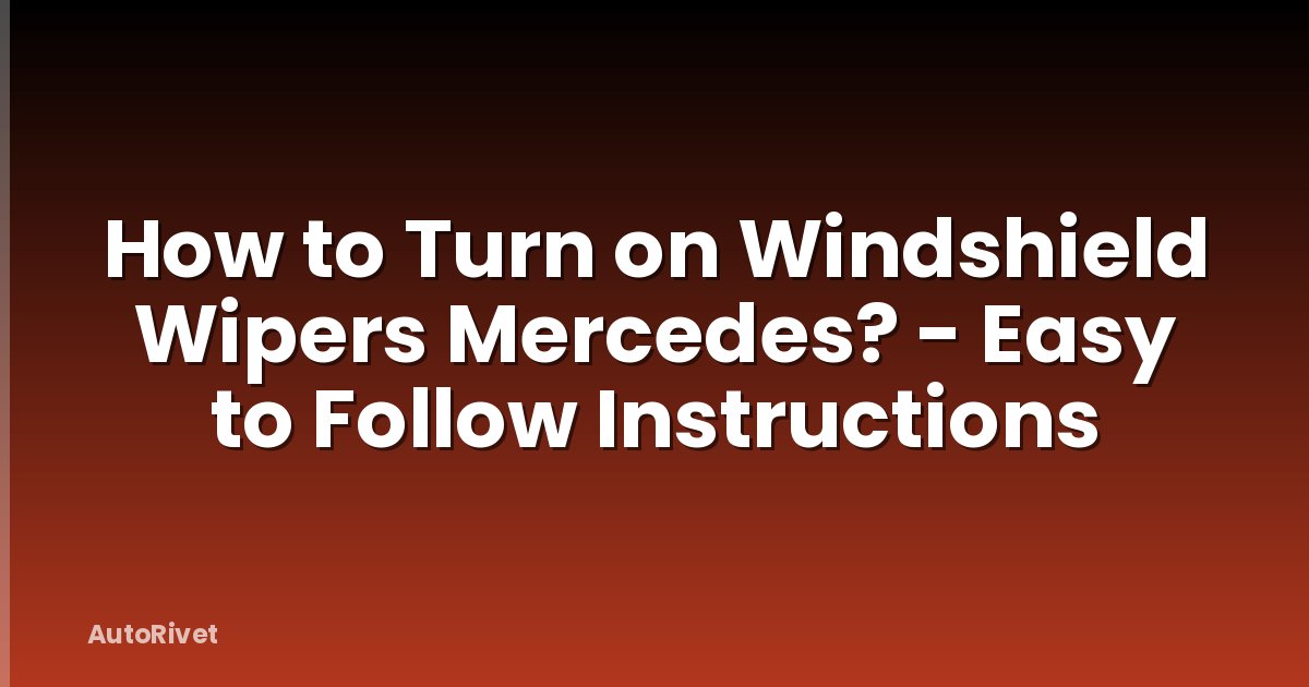 How to Turn on Windshield Wipers Mercedes? - Easy to Follow Instructions