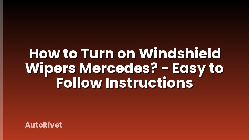 How to Turn on Windshield Wipers Mercedes? - Easy to Follow Instructions