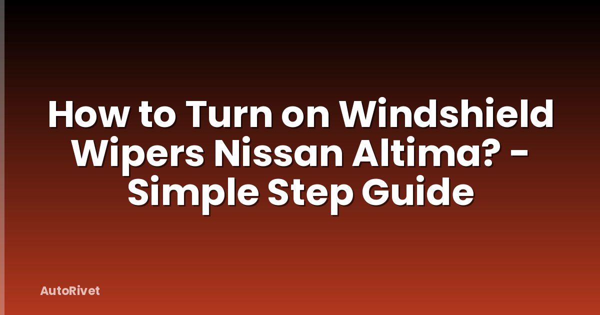 How to Turn on Windshield Wipers Nissan Altima? - Simple Step Guide