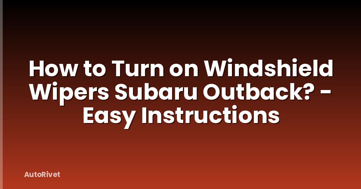 How to Turn on Windshield Wipers Subaru Outback? - Easy Instructions