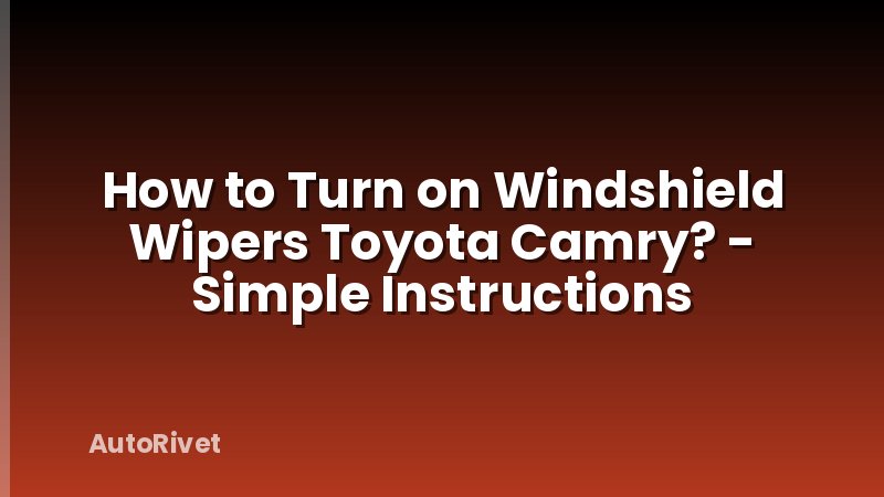 How to Turn on Windshield Wipers Toyota Camry? - Simple Instructions