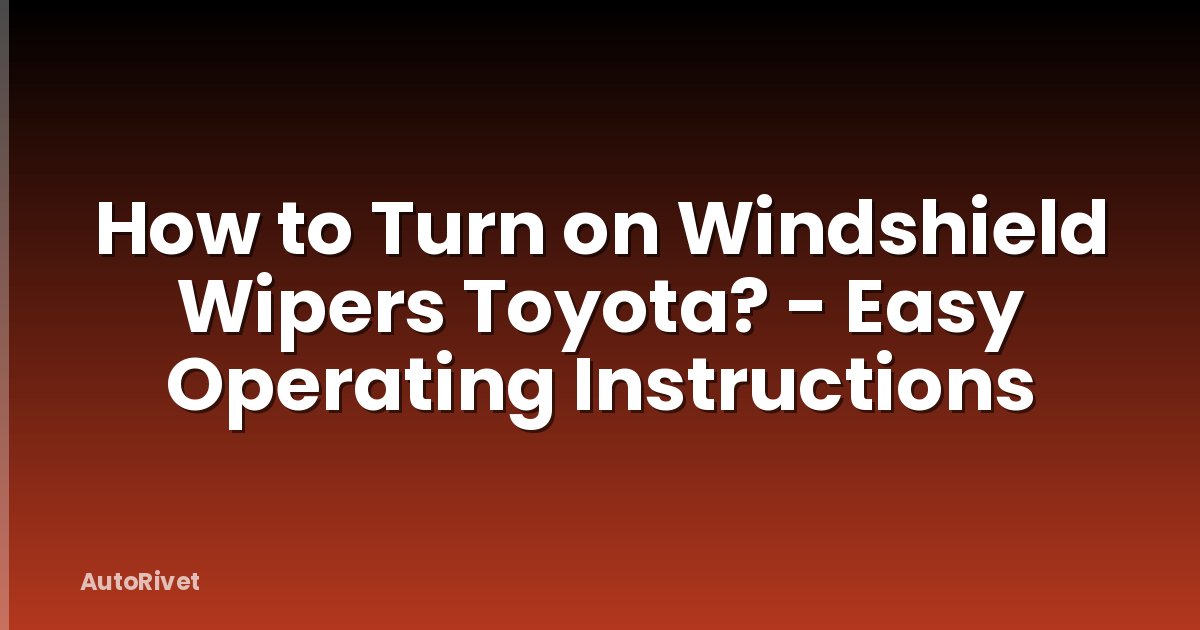 How to Turn on Windshield Wipers Toyota? - Easy Operating Instructions