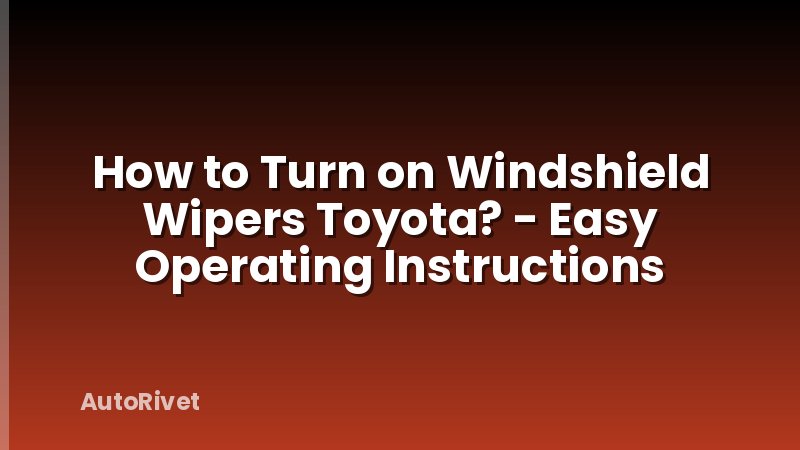 How to Turn on Windshield Wipers Toyota? - Easy Operating Instructions