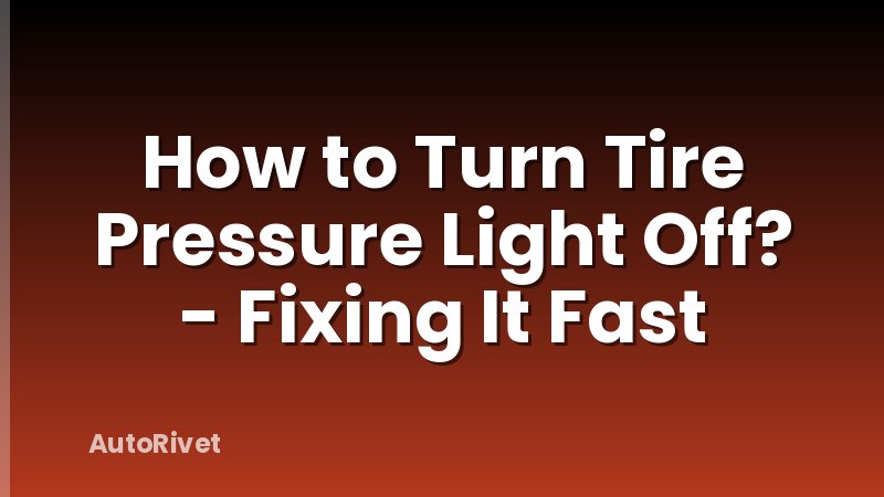 How to Turn Tire Pressure Light Off? - Fixing It Fast