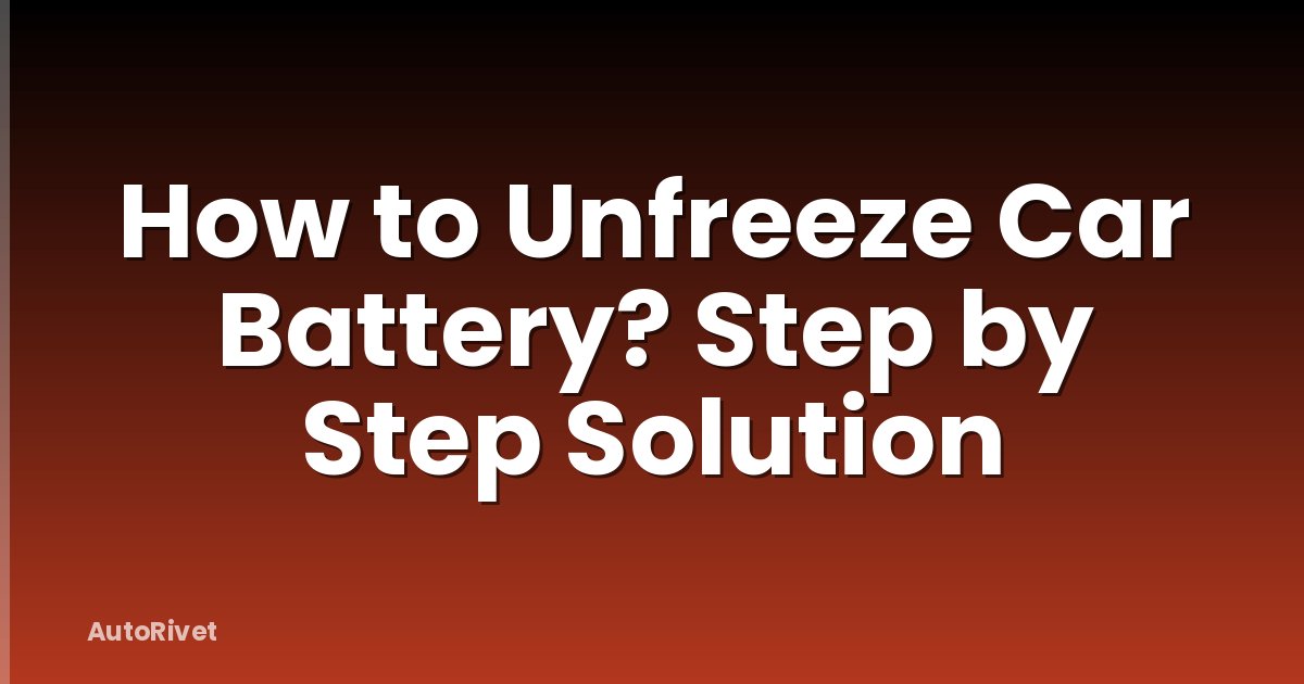 How to Unfreeze Car Battery? Step by Step Solution