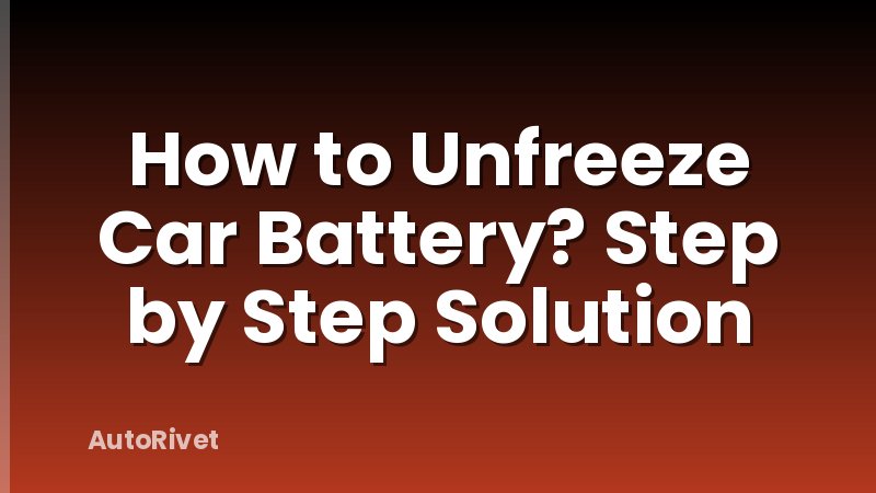 How to Unfreeze Car Battery? Step by Step Solution
