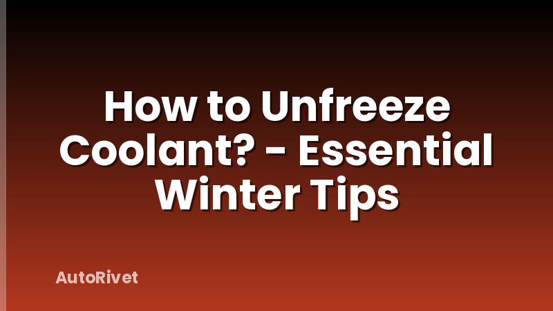 How to Unfreeze Coolant? - Essential Winter Tips