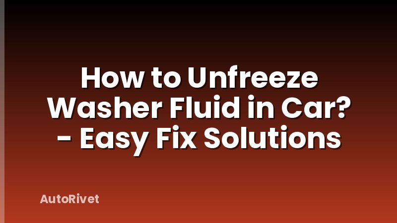How to Unfreeze Washer Fluid in Car? - Easy Fix Solutions