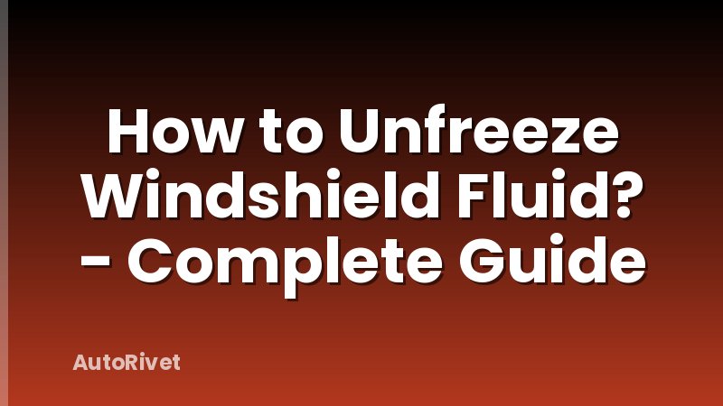 How to Unfreeze Windshield Fluid? - Complete Guide