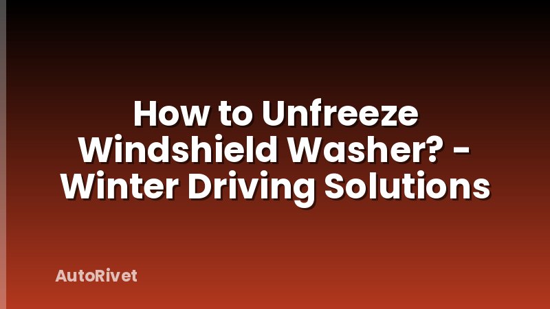 How to Unfreeze Windshield Washer? - Winter Driving Solutions