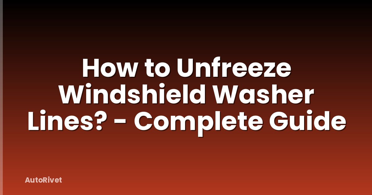 How to Unfreeze Windshield Washer Lines? - Complete Guide