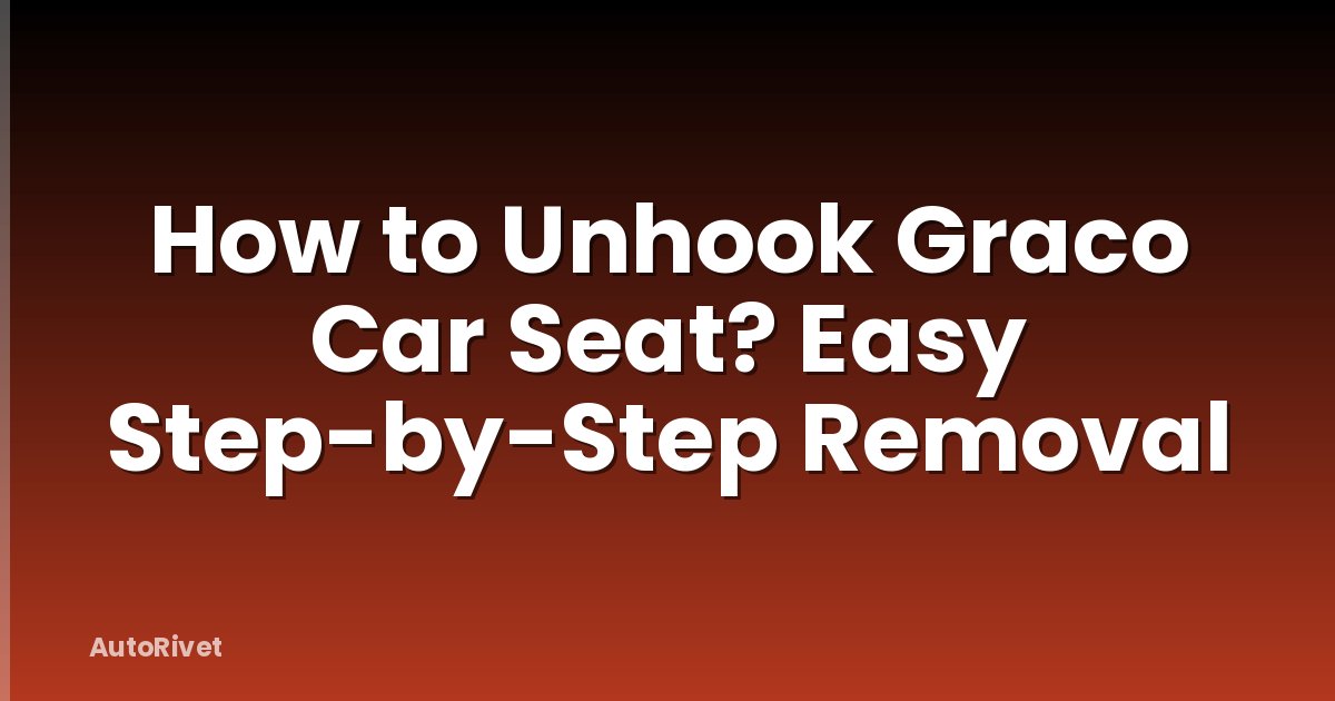 How to Unhook Graco Car Seat? Easy Step-by-Step Removal