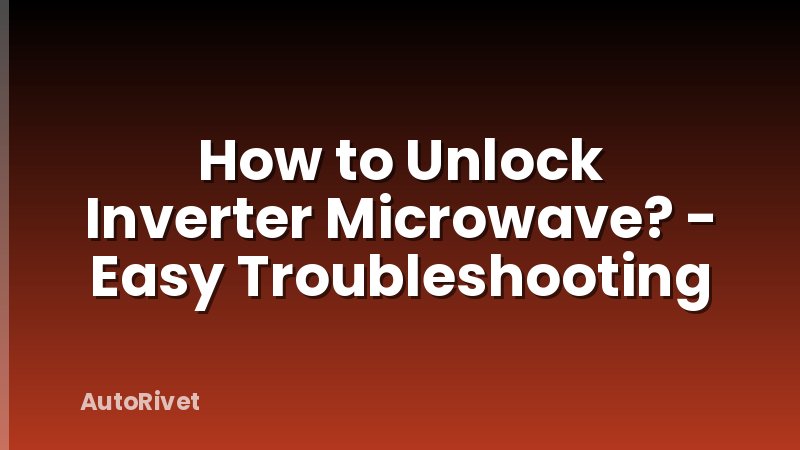 How to Unlock Inverter Microwave? - Easy Troubleshooting