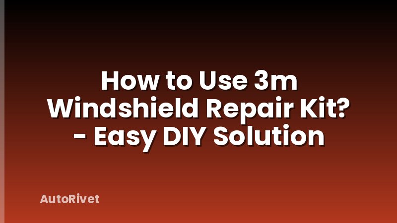 How to Use 3m Windshield Repair Kit? - Easy DIY Solution