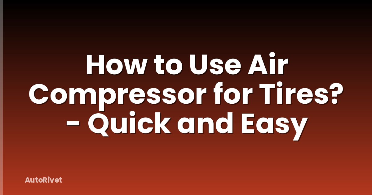 How to Use Air Compressor for Tires? - Quick and Easy