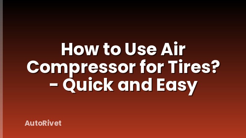 How to Use Air Compressor for Tires? - Quick and Easy