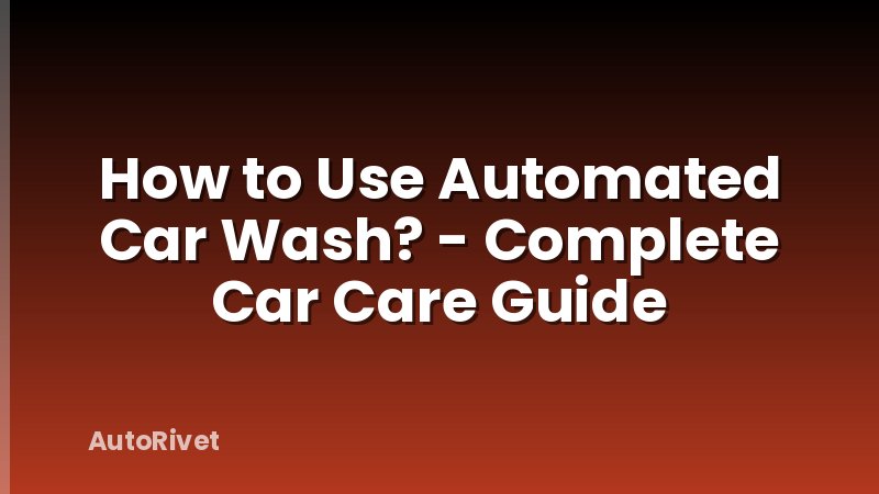 How to Use Automated Car Wash? - Complete Car Care Guide