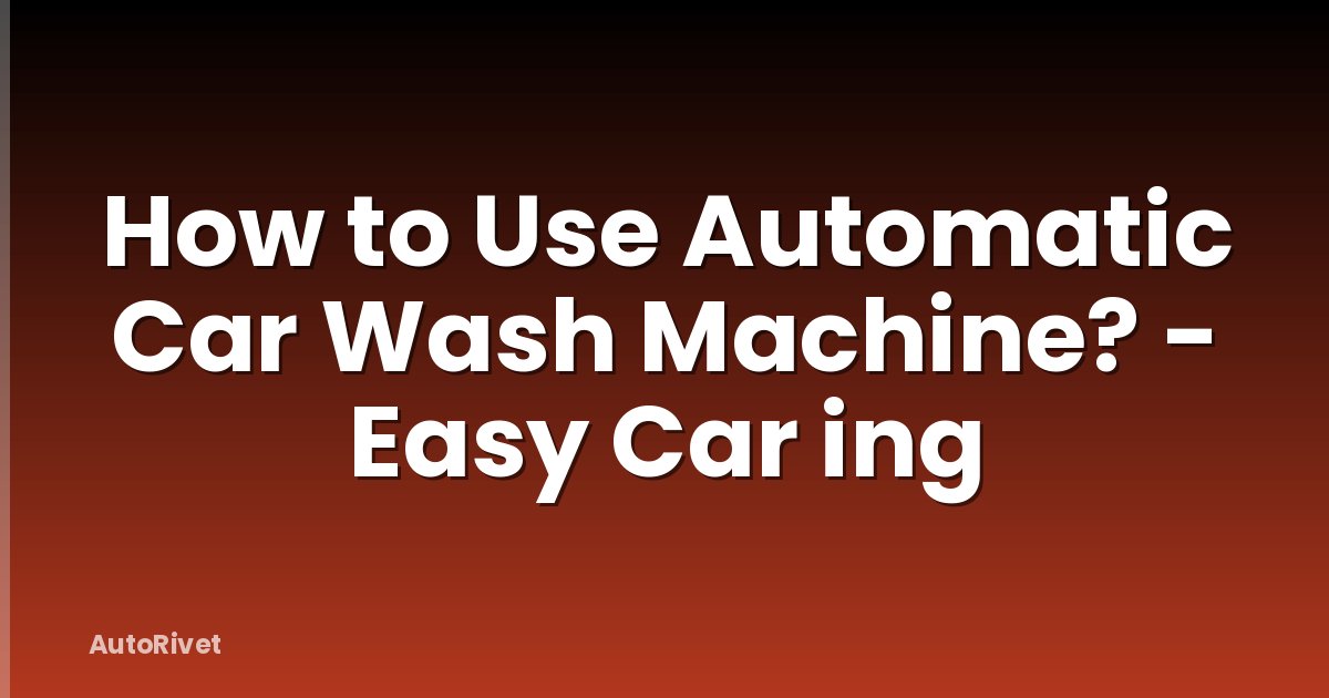 How to Use Automatic Car Wash Machine? - Easy Car ing