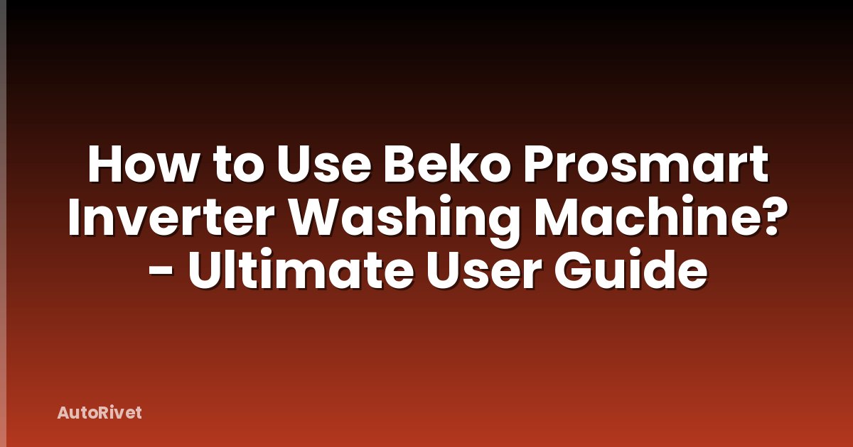 How to Use Beko Prosmart Inverter Washing Machine? - Ultimate User Guide