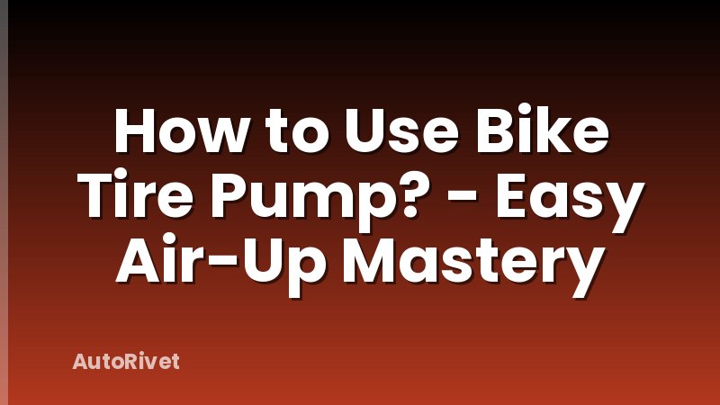 How to Use Bike Tire Pump? - Easy Air-Up Mastery