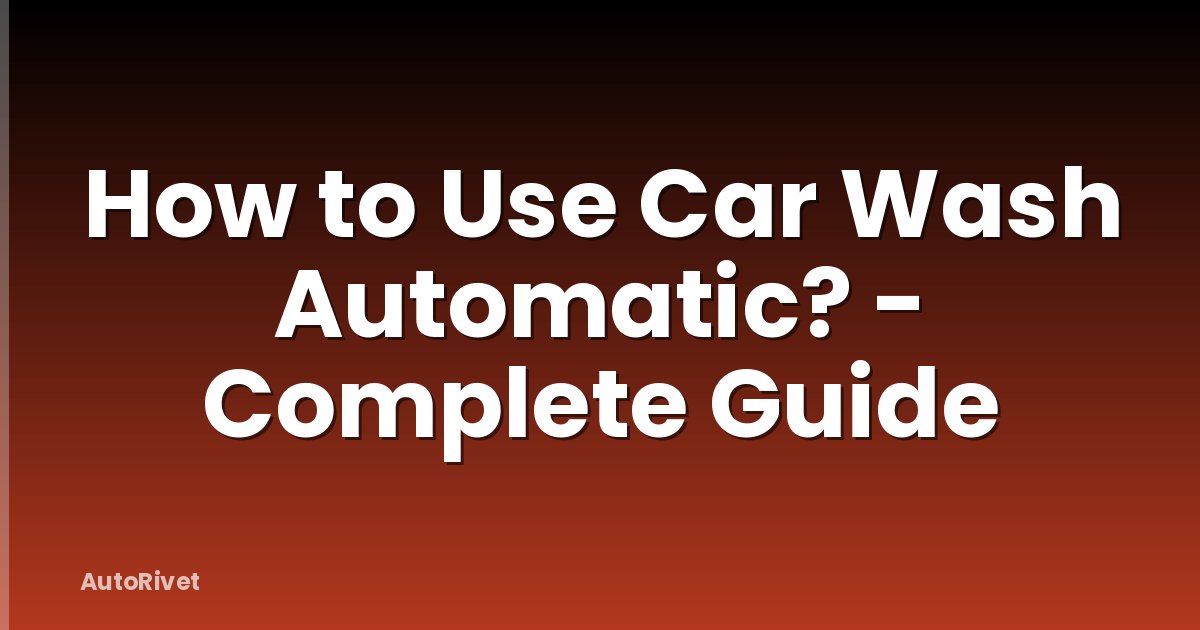 How to Use Car Wash Automatic? - Complete Guide