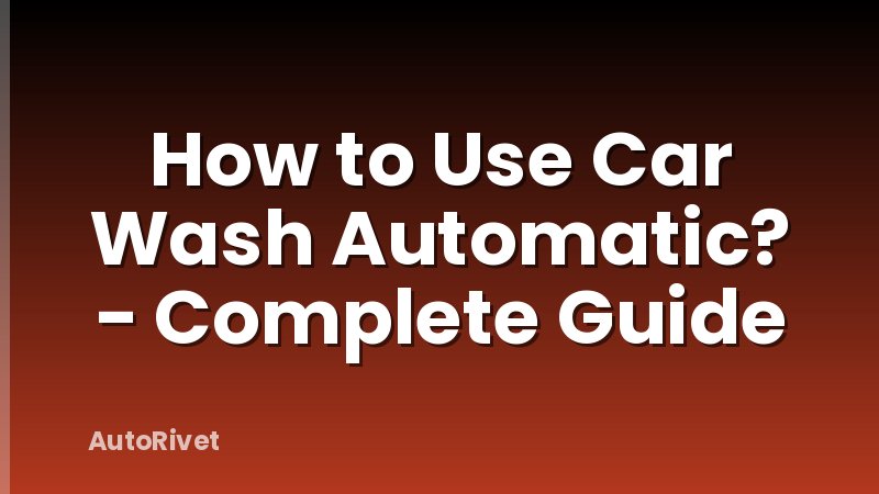 How to Use Car Wash Automatic? - Complete Guide