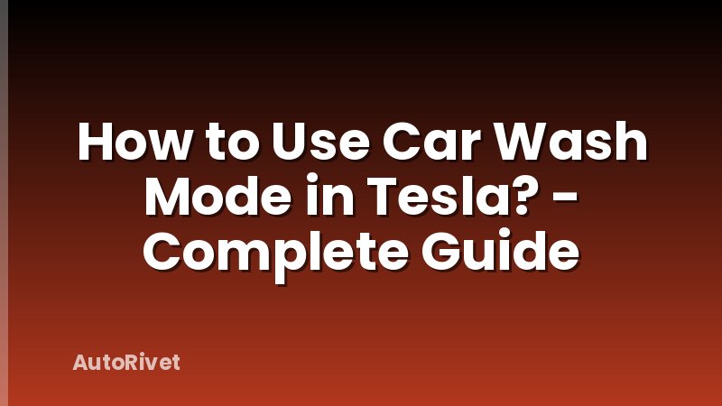 How to Use Car Wash Mode in Tesla? - Complete Guide