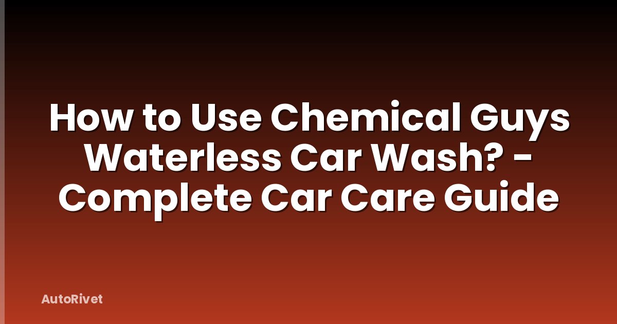 How to Use Chemical Guys Waterless Car Wash? - Complete Car Care Guide