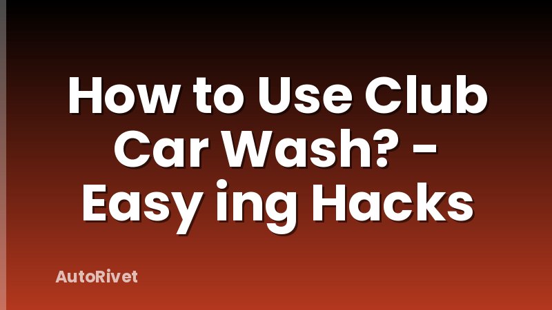 How to Use Club Car Wash? - Easy ing Hacks