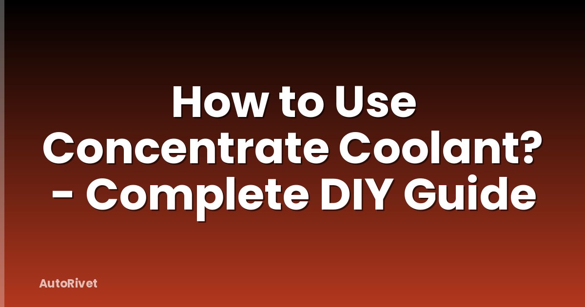 How to Use Concentrate Coolant? - Complete DIY Guide