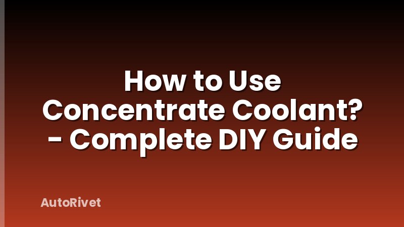 How to Use Concentrate Coolant? - Complete DIY Guide