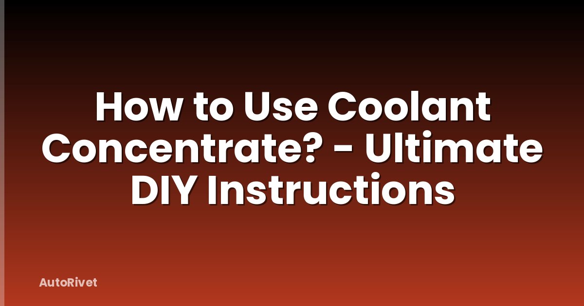 How to Use Coolant Concentrate? - Ultimate DIY Instructions