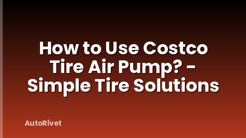 How to Use Costco Tire Air Pump? - Simple Tire Solutions
