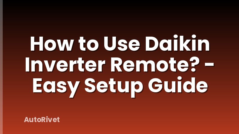 How to Use Daikin Inverter Remote? - Easy Setup Guide
