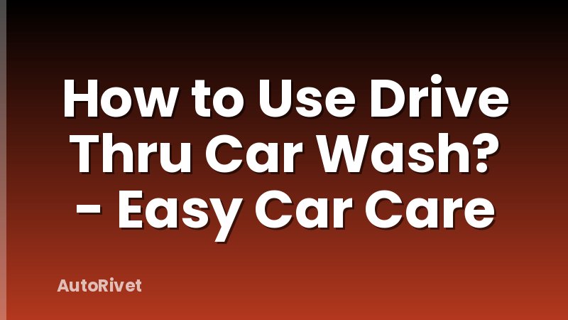 How to Use Drive Thru Car Wash? - Easy Car Care