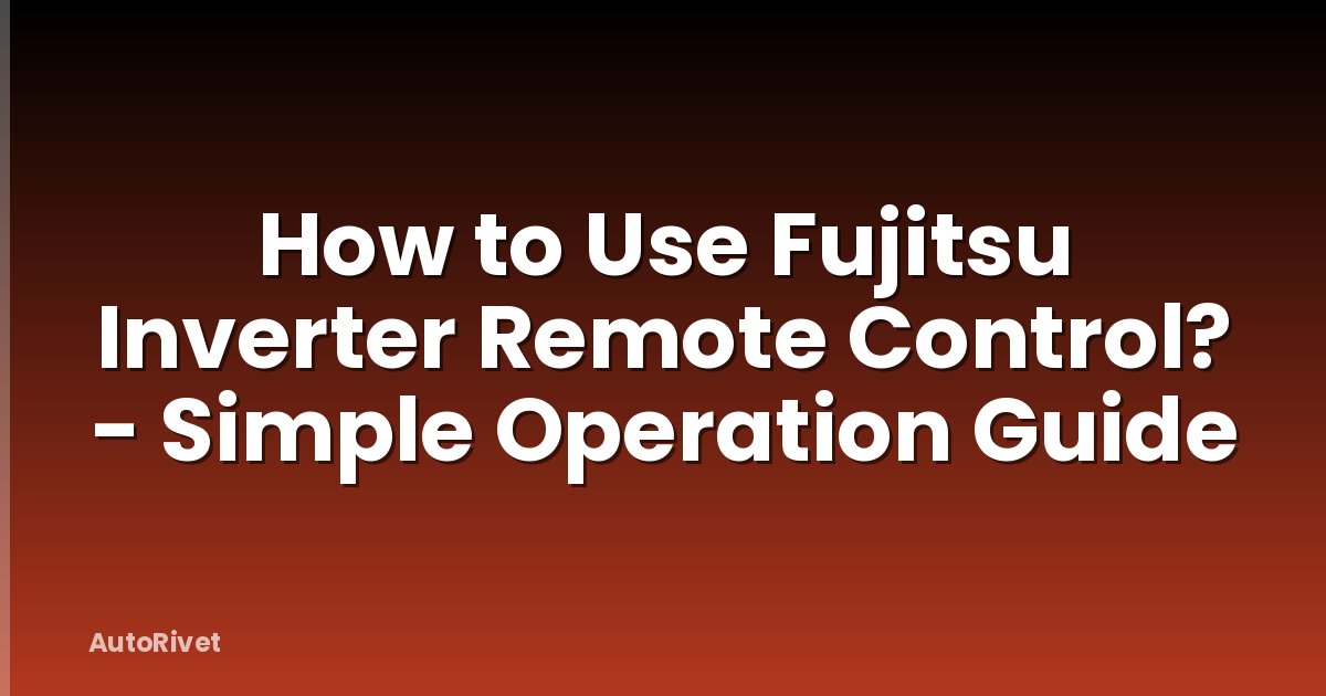 How to Use Fujitsu Inverter Remote Control? - Simple Operation Guide