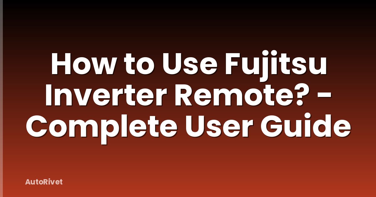 How to Use Fujitsu Inverter Remote? - Complete User Guide