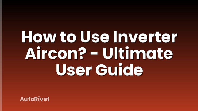 How to Use Inverter Aircon? - Ultimate User Guide